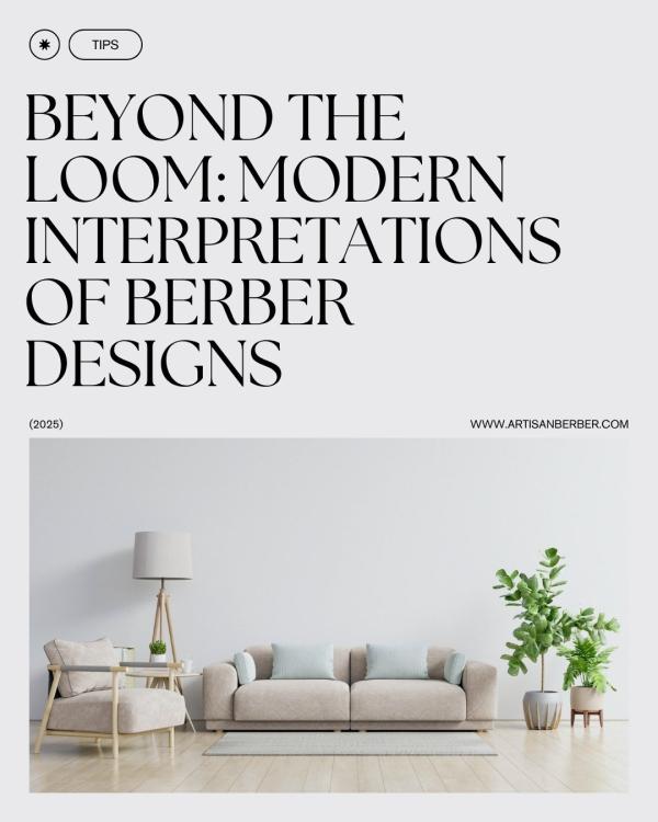 Beyond the Loom: Modern Interpretations of Berber Designs